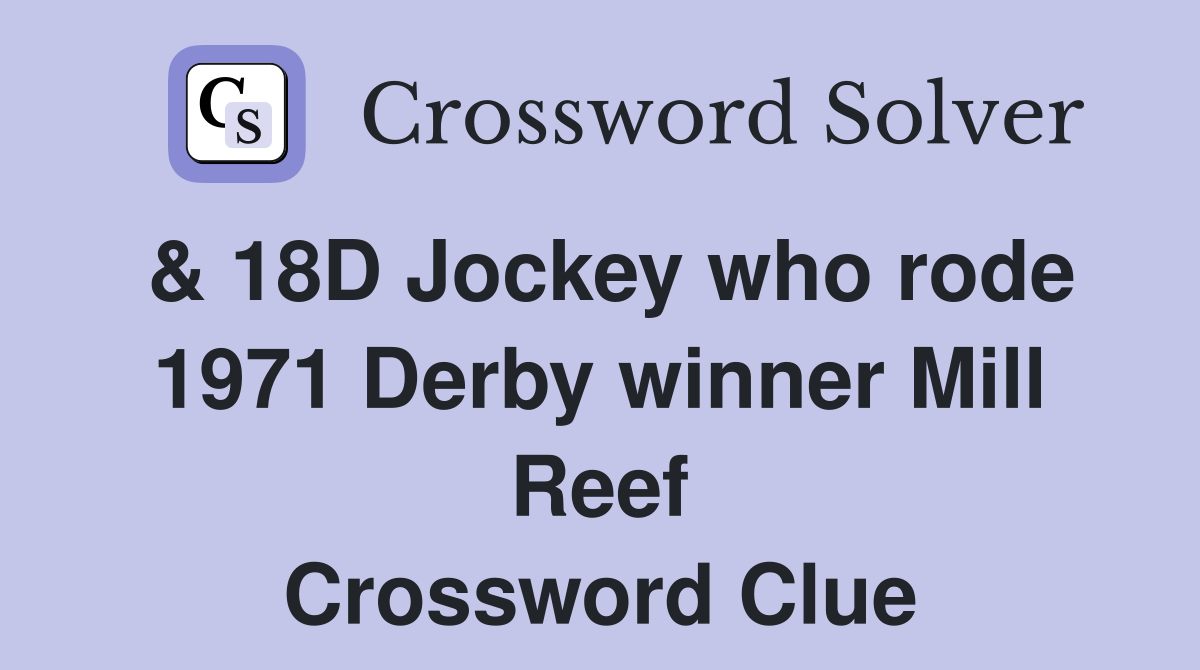 18D Jockey who rode 1971 Derby winner Mill Reef Crossword Clue