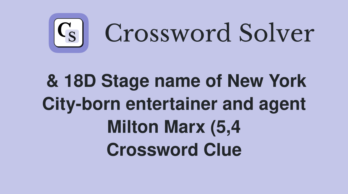 18D Stage name of New York City born entertainer and agent Milton 18D Stage name of New York City born entertainer and agent Milton