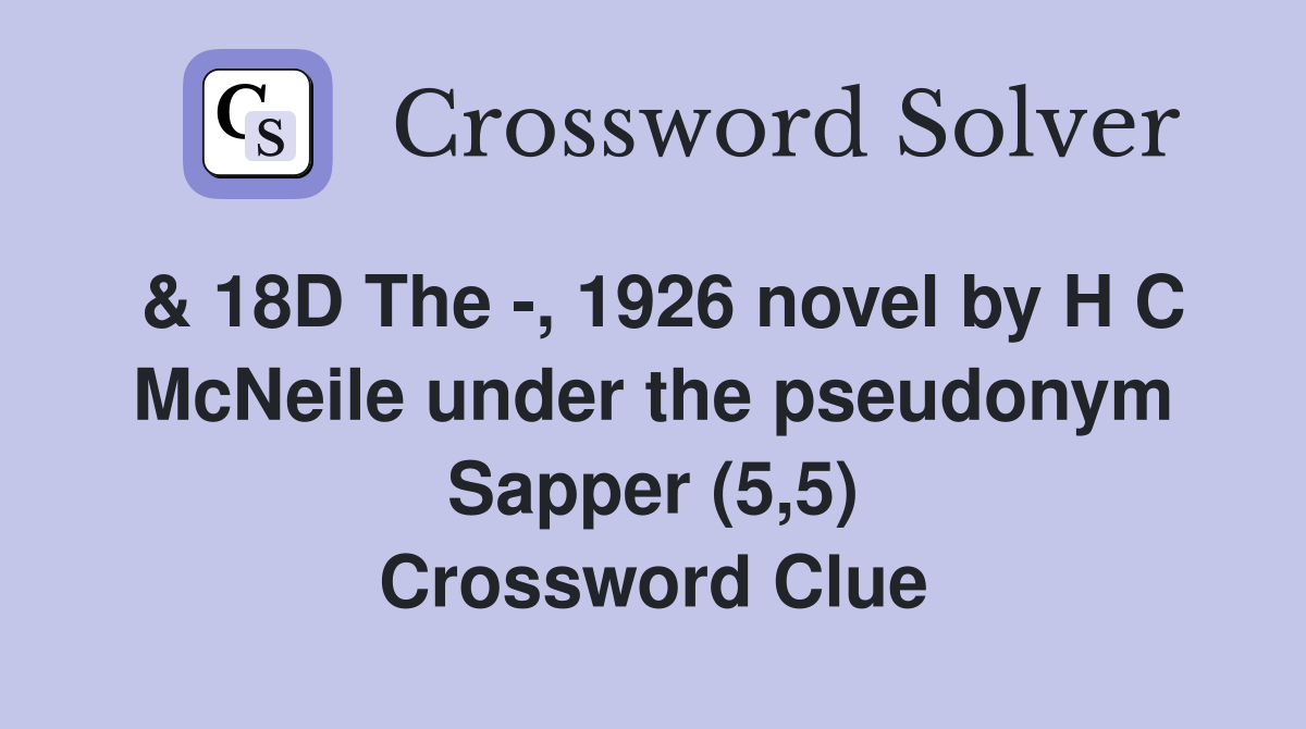 & 18D The -, 1926 novel by H C McNeile under the pseudonym Sapper (5,5) Crossword Clue