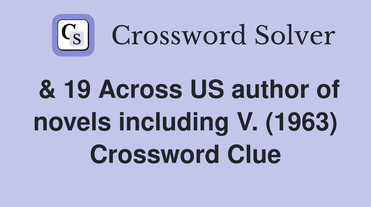 & 19 Across US author of novels including V. (1963) Crossword Clue