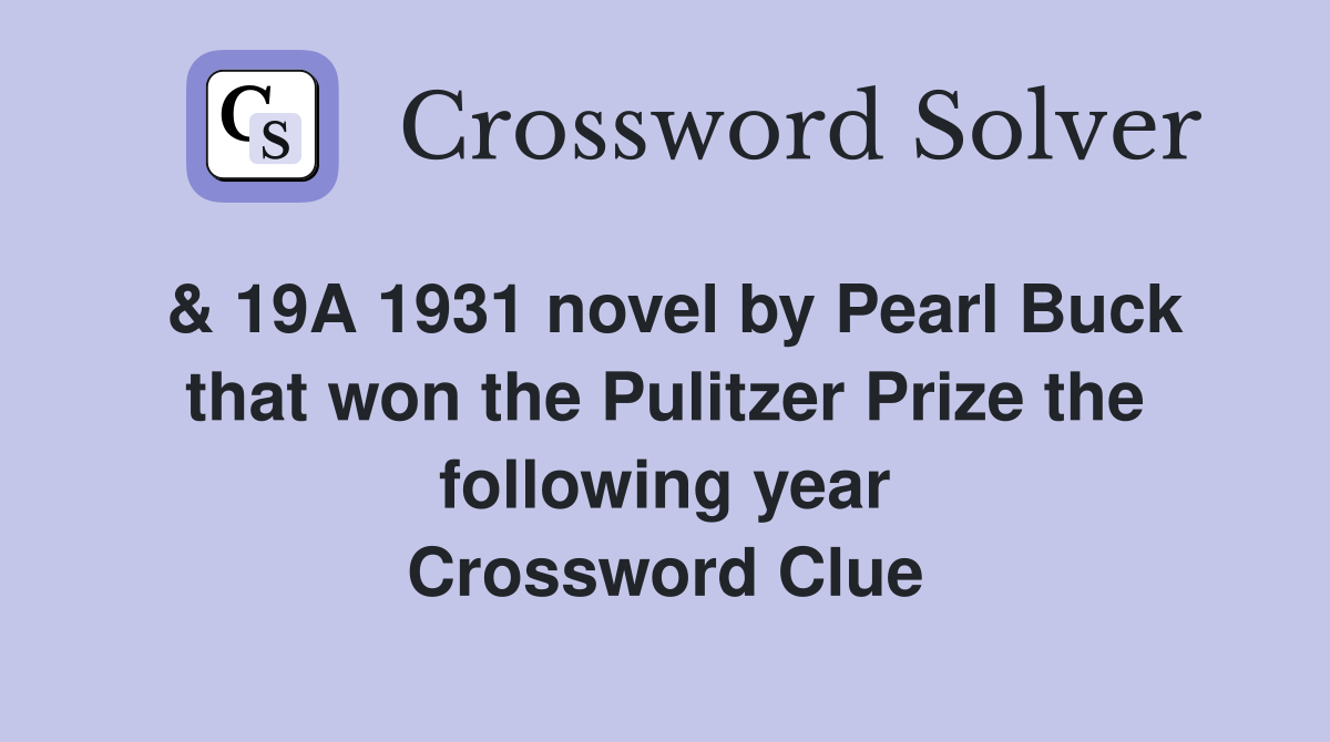 & 19A 1931 novel by Pearl Buck that won the Pulitzer Prize the following year Crossword Clue