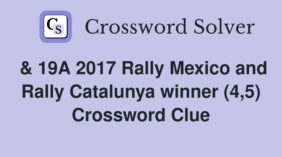& 19A 2017 Rally Mexico and Rally Catalunya winner (4,5) Crossword Clue