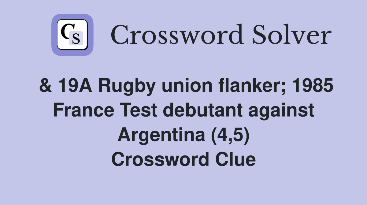& 19A Rugby union flanker; 1985 France Test debutant against Argentina (4,5) Crossword Clue