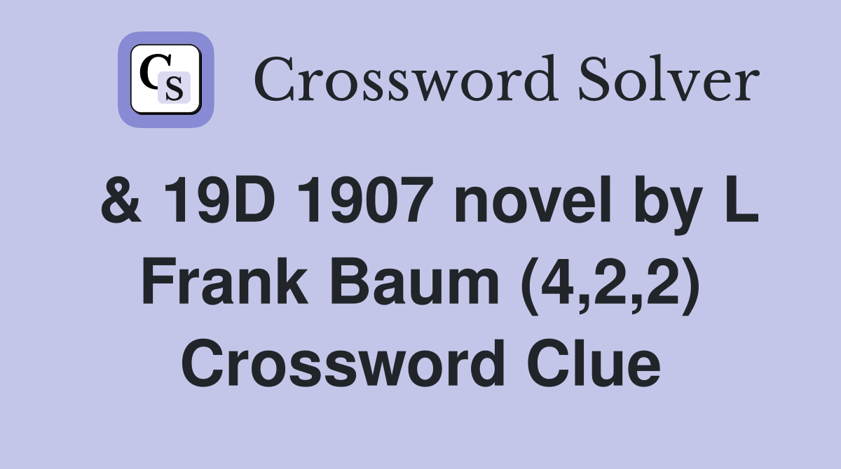 & 19D 1907 novel by L Frank Baum (4,2,2) Crossword Clue