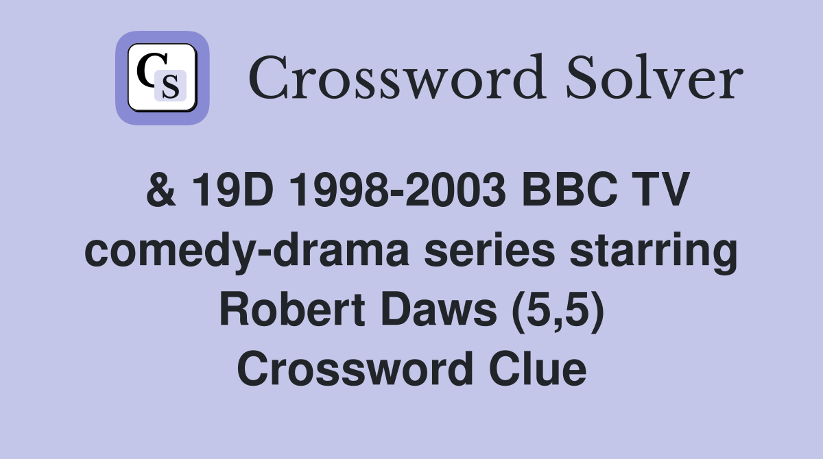 & 19D 1998-2003 BBC TV comedy-drama series starring Robert Daws (5,5) Crossword Clue