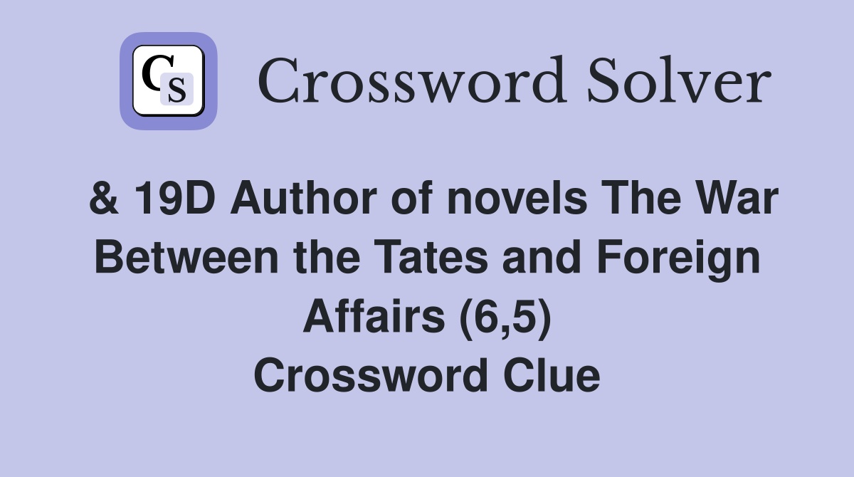 & 19D Author of novels The War Between the Tates and Foreign Affairs (6,5) Crossword Clue
