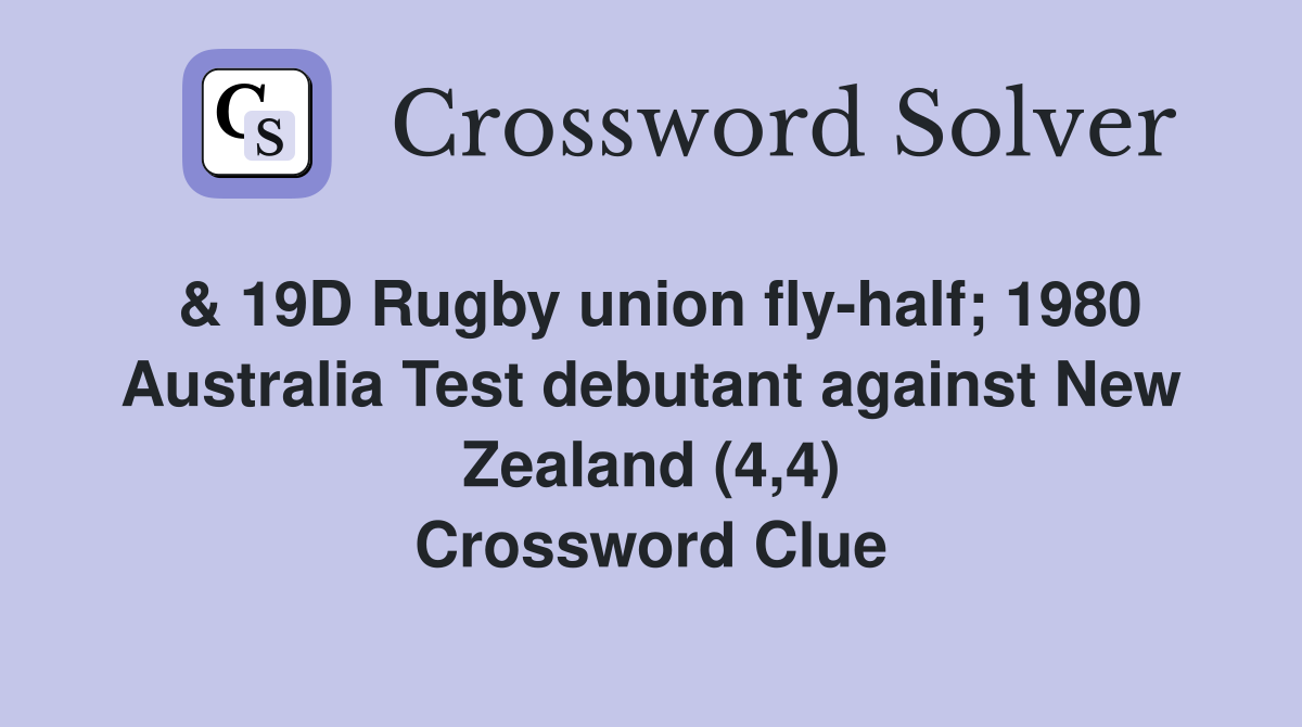 & 19D Rugby union fly-half; 1980 Australia Test debutant against New Zealand (4,4) Crossword Clue