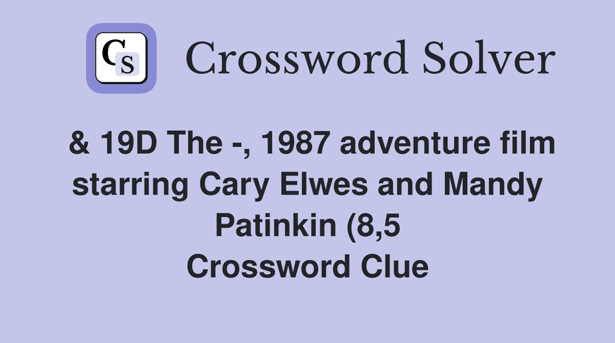 19D The 1987 adventure film starring Cary Elwes and Mandy Patinkin 19D The 1987 adventure film starring Cary Elwes and Mandy Patinkin