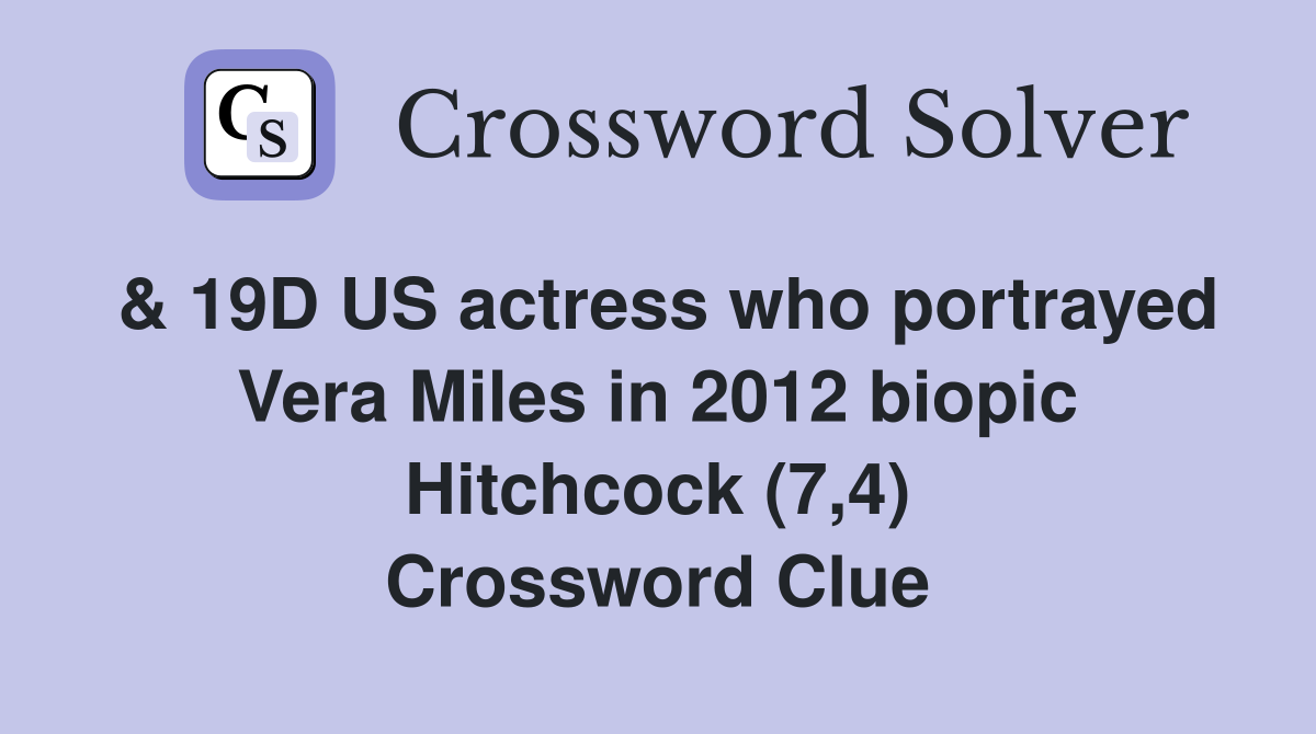 & 19D US actress who portrayed Vera Miles in 2012 biopic Hitchcock (7,4) Crossword Clue