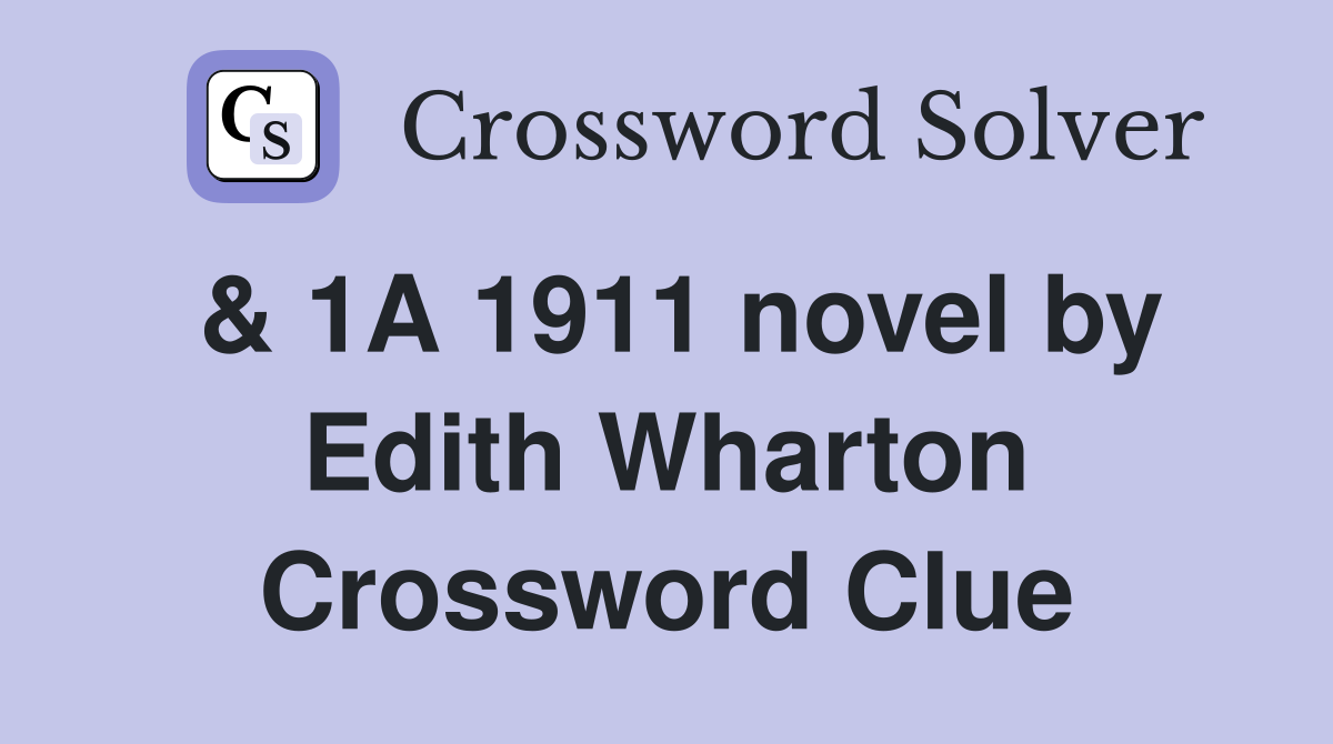 1A 1911 novel by Edith Wharton Crossword Clue Answers Crossword