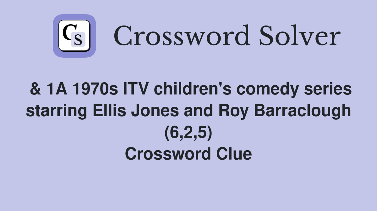 & 1A 1970s ITV children's comedy series starring Ellis Jones and Roy Barraclough (6,2,5) Crossword Clue