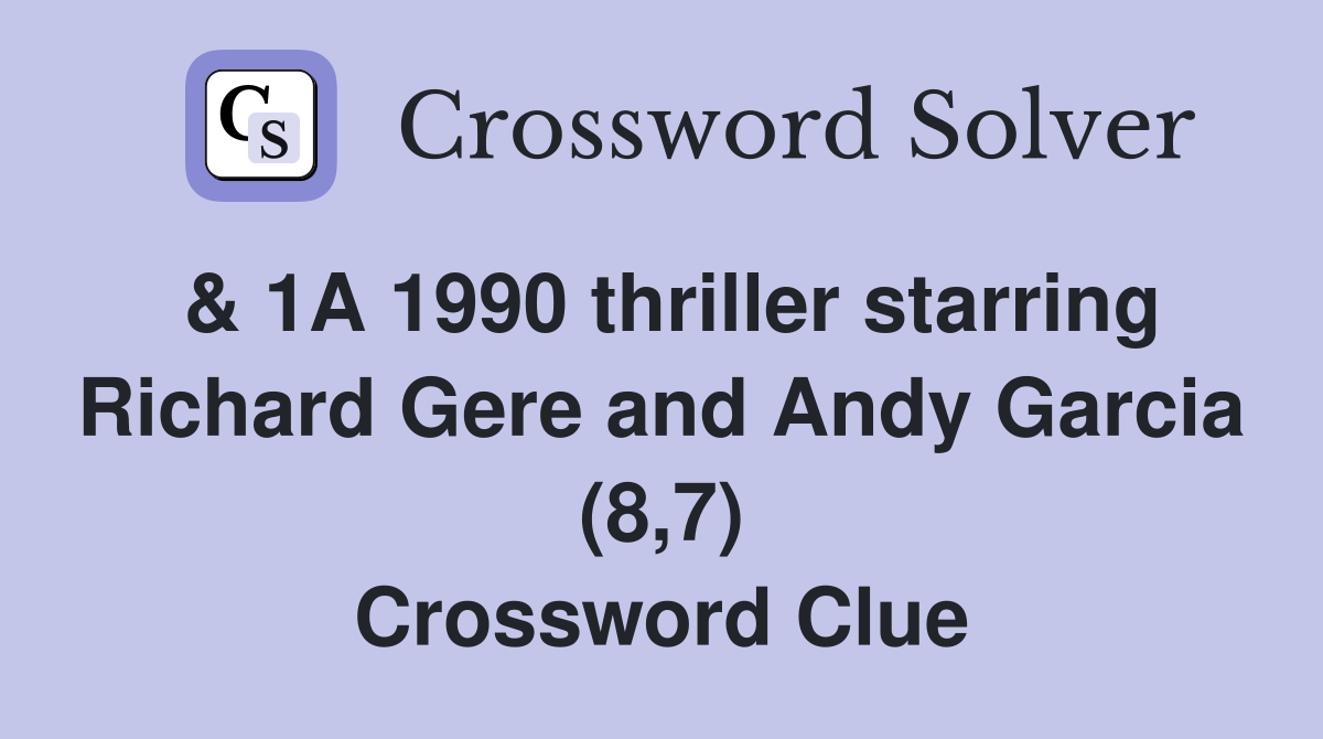 & 1A 1990 thriller starring Richard Gere and Andy Garcia (8,7) Crossword Clue
