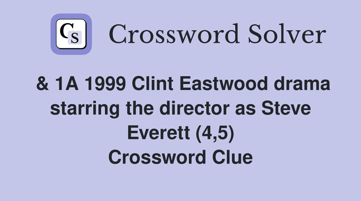 & 1A 1999 Clint Eastwood drama starring the director as Steve Everett (4,5) Crossword Clue