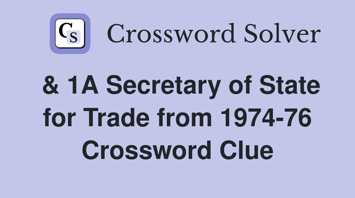 & 1A Secretary of State for Trade from 1974-76 Crossword Clue