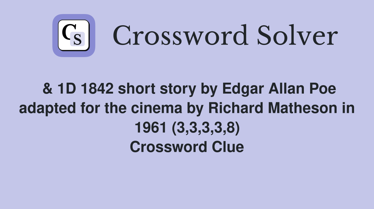 & 1D 1842 short story by Edgar Allan Poe adapted for the cinema by Richard Matheson in 1961 (3,3,3,3,8) Crossword Clue