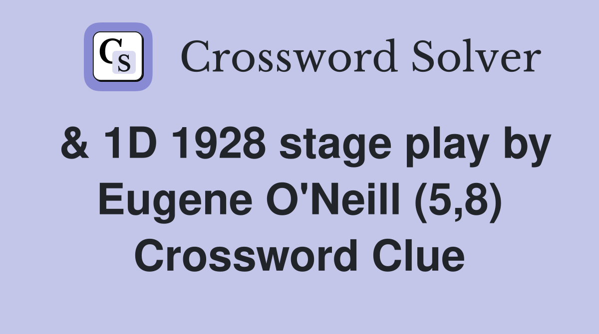 & 1D 1928 stage play by Eugene O'Neill (5,8) Crossword Clue