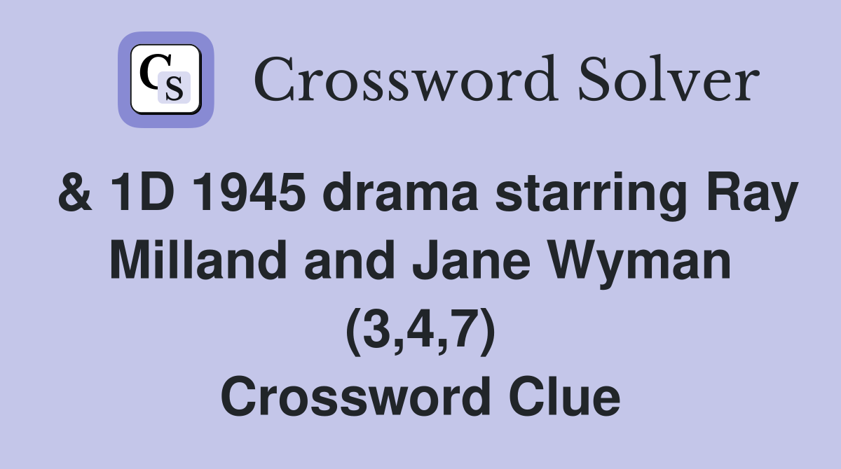 & 1D 1945 drama starring Ray Milland and Jane Wyman (3,4,7) Crossword Clue