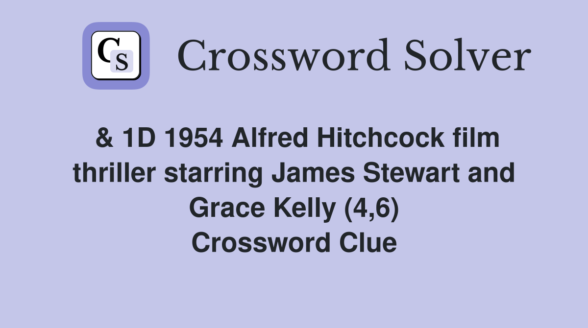 & 1D 1954 Alfred Hitchcock film thriller starring James Stewart and Grace Kelly (4,6) Crossword Clue