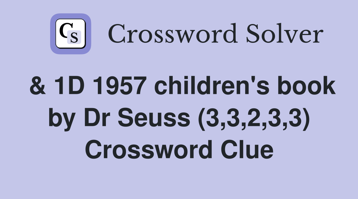 & 1D 1957 children's book by Dr Seuss (3,3,2,3,3) Crossword Clue