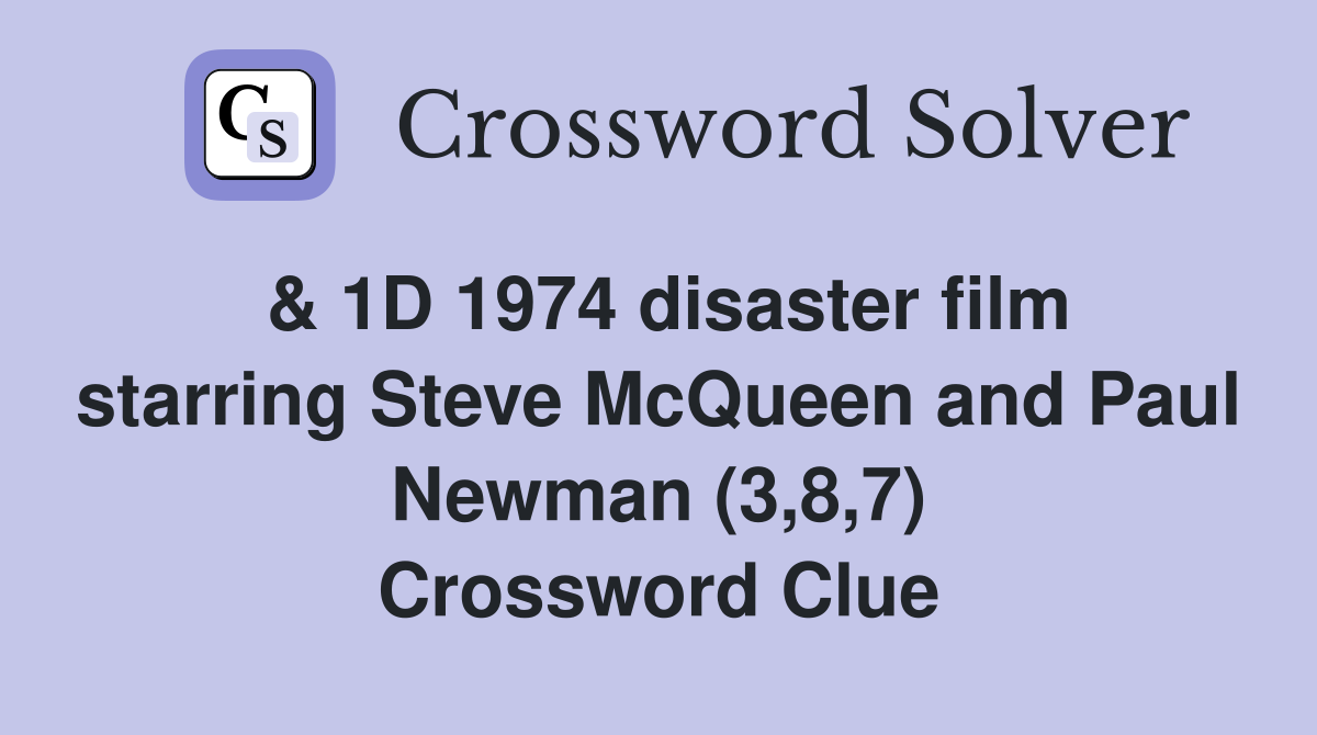 & 1D 1974 disaster film starring Steve McQueen and Paul Newman (3,8,7) Crossword Clue
