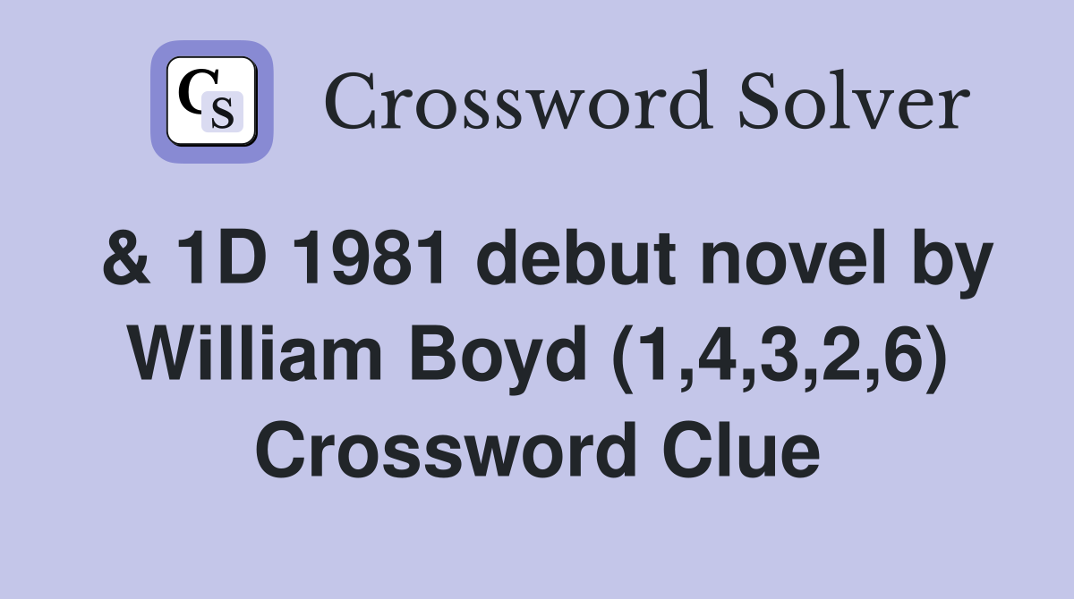 & 1D 1981 debut novel by William Boyd (1,4,3,2,6) Crossword Clue