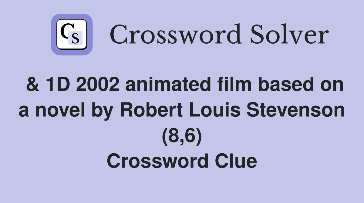 & 1D 2002 animated film based on a novel by Robert Louis Stevenson (8,6) Crossword Clue