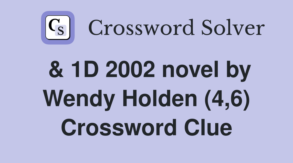 & 1D 2002 novel by Wendy Holden (4,6) Crossword Clue