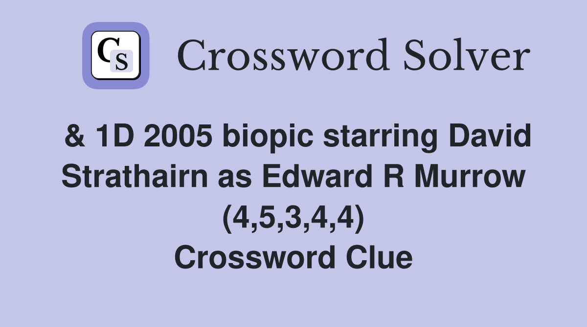 & 1D 2005 biopic starring David Strathairn as Edward R Murrow (4,5,3,4,4) Crossword Clue