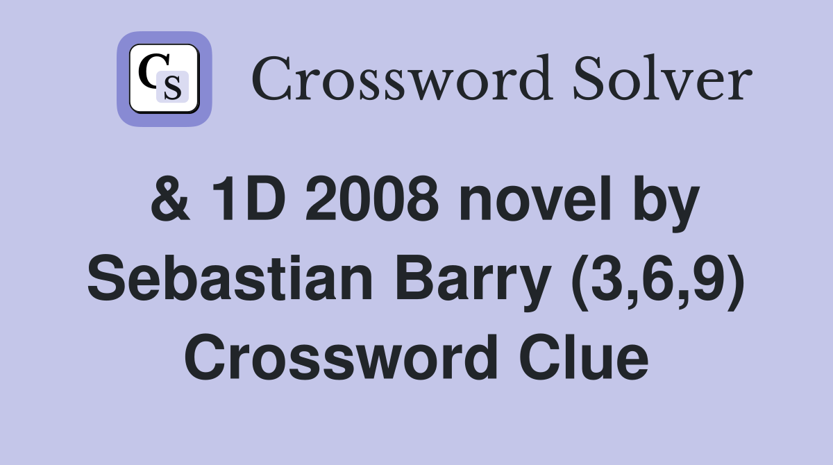 & 1D 2008 novel by Sebastian Barry (3,6,9) Crossword Clue