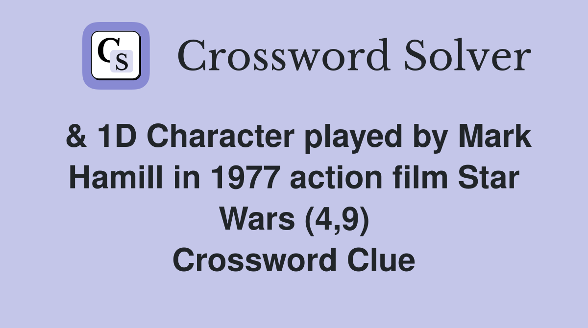 & 1D Character played by Mark Hamill in 1977 action film Star Wars (4,9) Crossword Clue