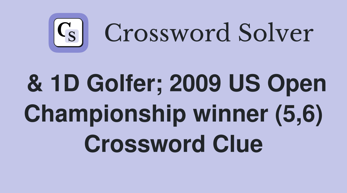 & 1D Golfer; 2009 US Open Championship winner (5,6) Crossword Clue