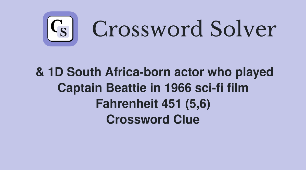 & 1D South Africa-born actor who played Captain Beattie in 1966 sci-fi film Fahrenheit 451 (5,6) Crossword Clue