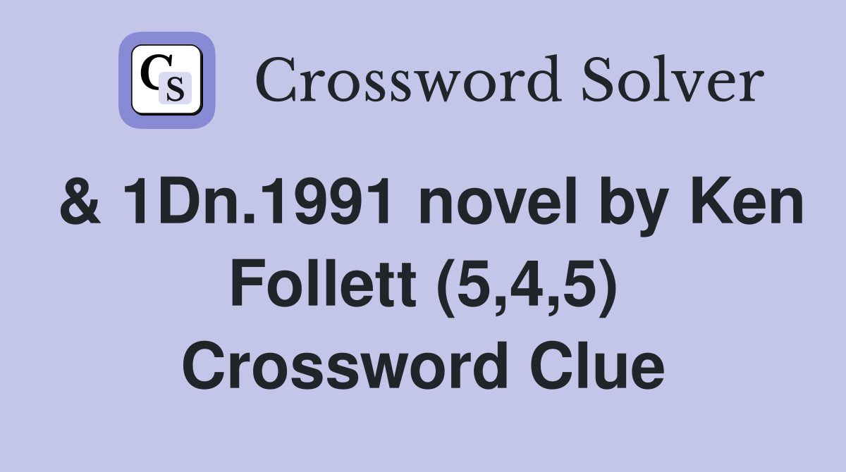 & 1Dn.1991 novel by Ken Follett (5,4,5) Crossword Clue