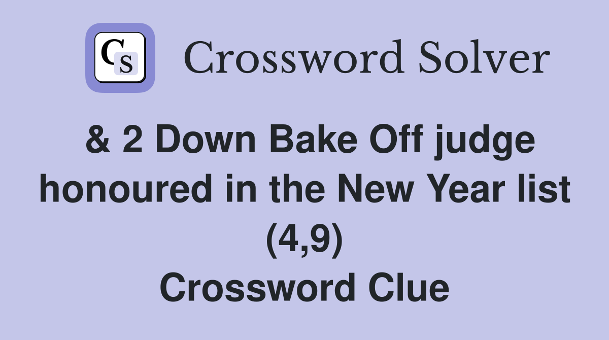 & 2 Down Bake Off judge honoured in the New Year list (4,9) Crossword Clue
