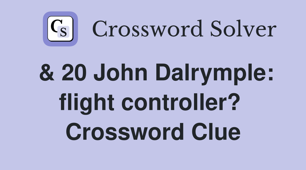 & 20 John Dalrymple: flight controller?  Crossword Clue