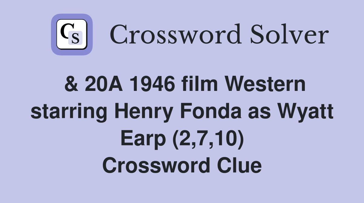 & 20A 1946 film Western starring Henry Fonda as Wyatt Earp (2,7,10) Crossword Clue