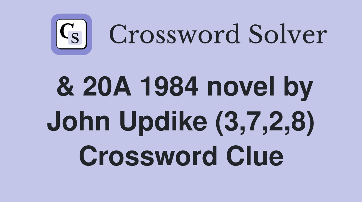 & 20A 1984 novel by John Updike (3,7,2,8) Crossword Clue