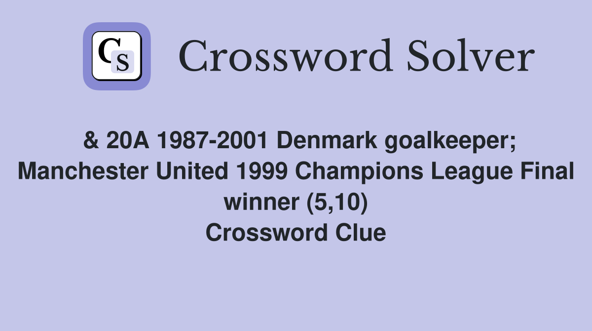 & 20A 1987-2001 Denmark goalkeeper; Manchester United 1999 Champions League Final winner (5,10) Crossword Clue