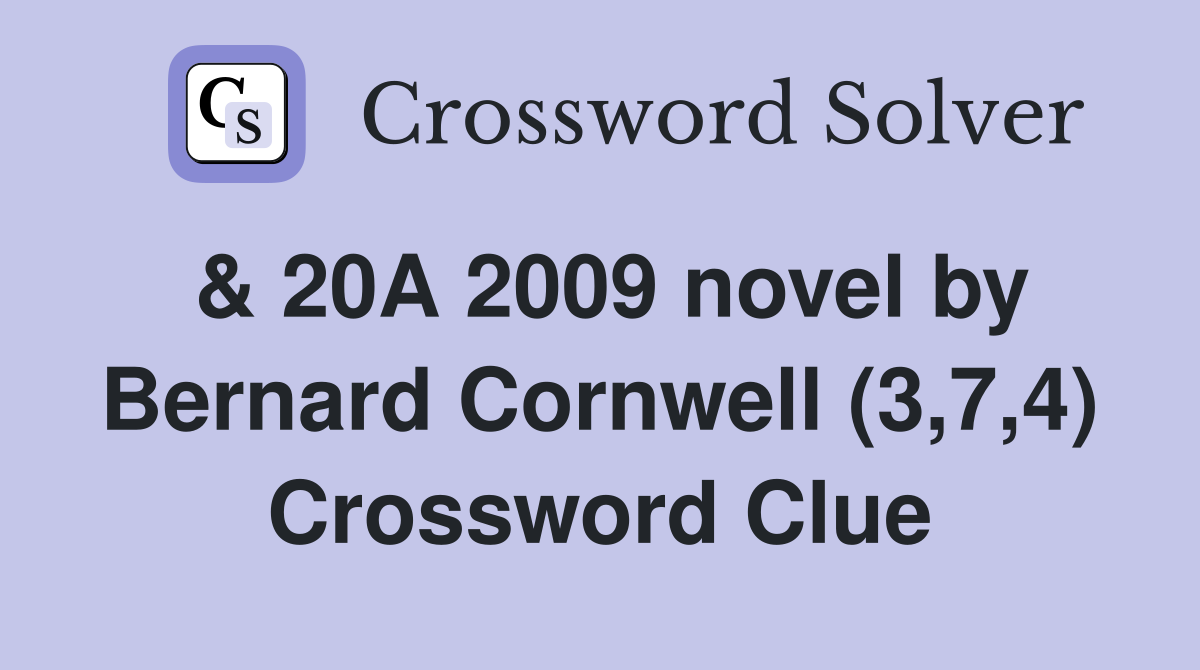 & 20A 2009 novel by Bernard Cornwell (3,7,4) Crossword Clue