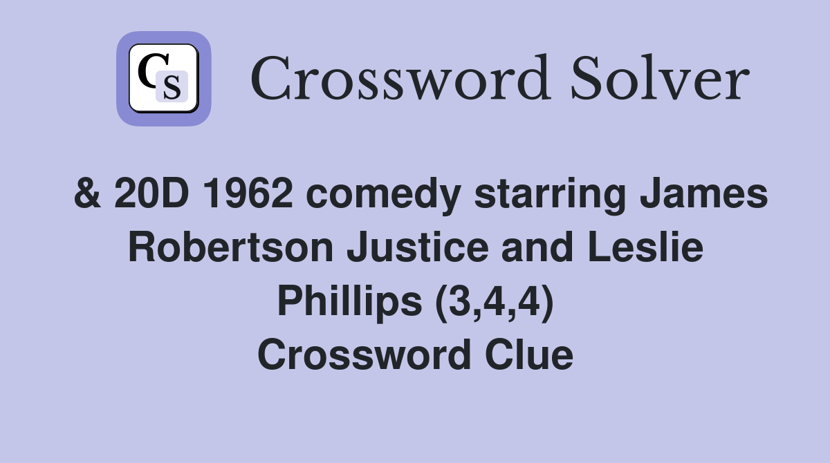 & 20D 1962 comedy starring James Robertson Justice and Leslie Phillips (3,4,4) Crossword Clue