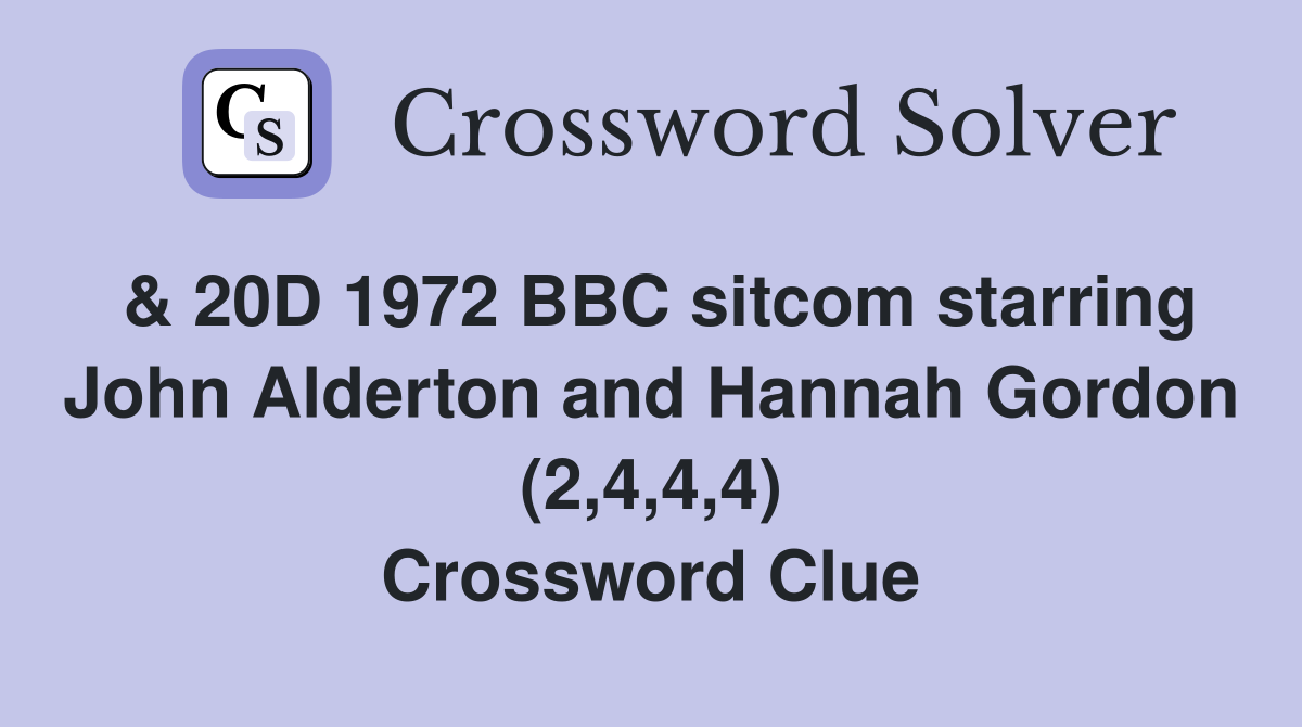 & 20D 1972 BBC sitcom starring John Alderton and Hannah Gordon (2,4,4,4) Crossword Clue