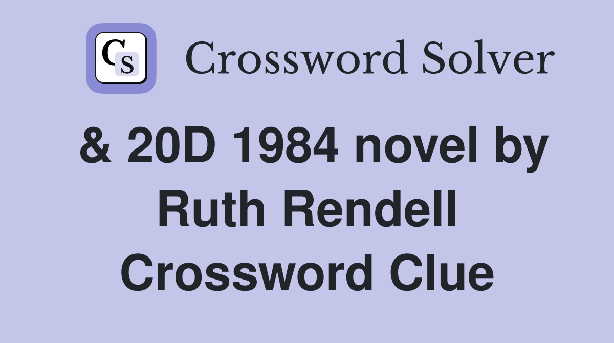 & 20D 1984 novel by Ruth Rendell Crossword Clue
