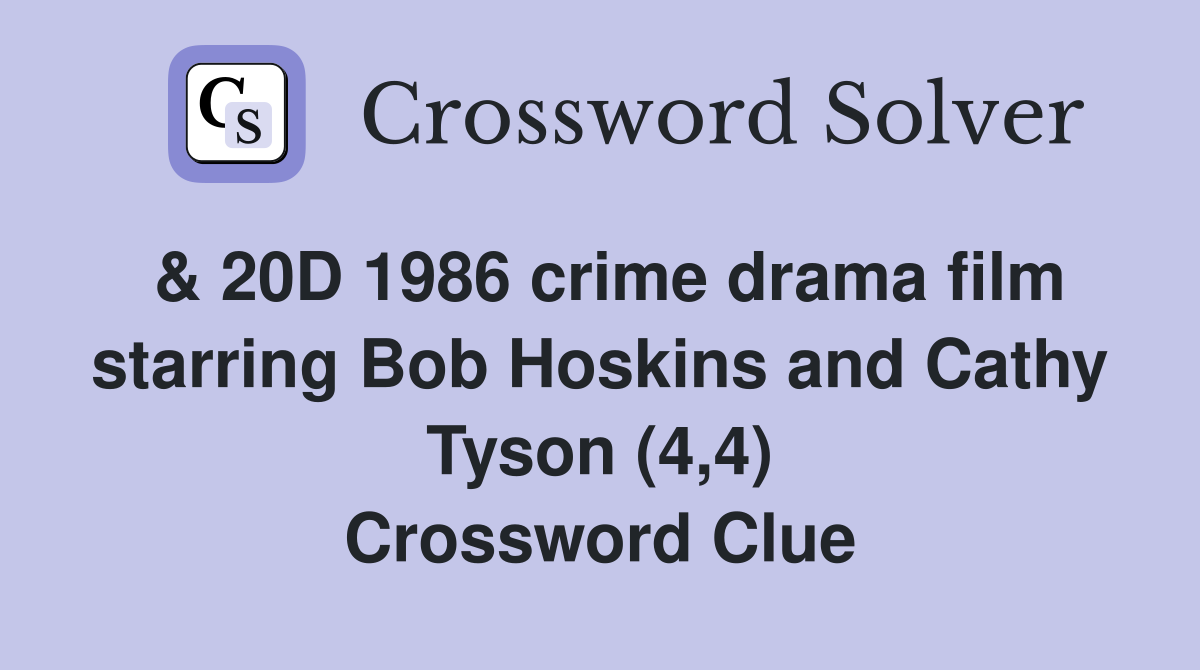 & 20D 1986 crime drama film starring Bob Hoskins and Cathy Tyson (4,4) Crossword Clue