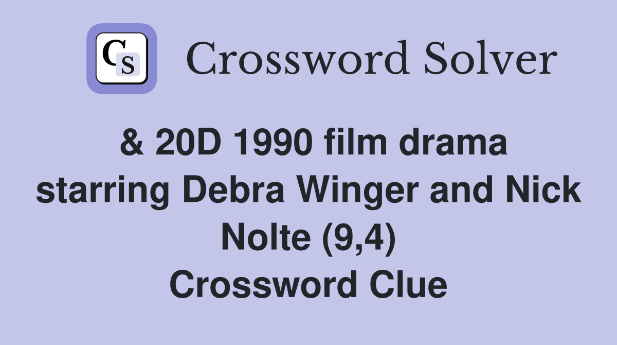 & 20D 1990 film drama starring Debra Winger and Nick Nolte (9,4) Crossword Clue