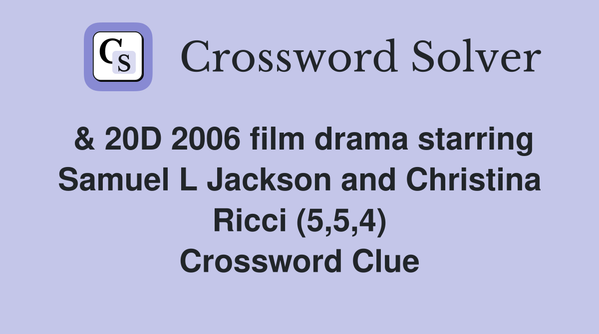 & 20D 2006 film drama starring Samuel L Jackson and Christina Ricci (5,5,4) Crossword Clue
