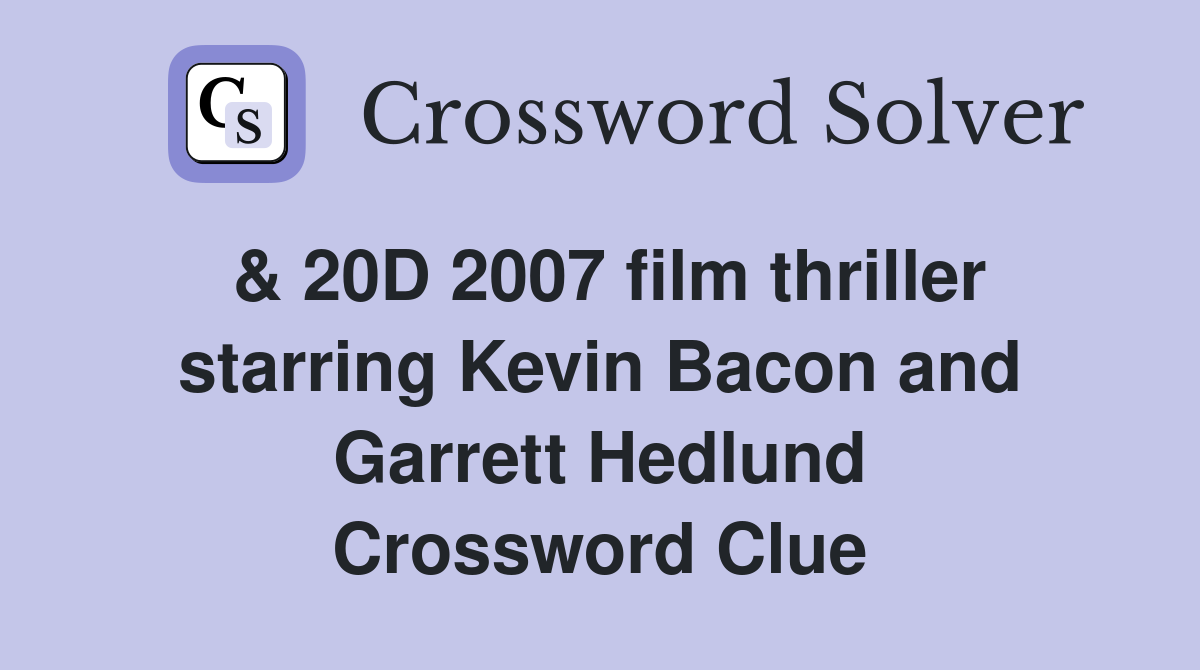 & 20D 2007 film thriller starring Kevin Bacon and Garrett Hedlund Crossword Clue