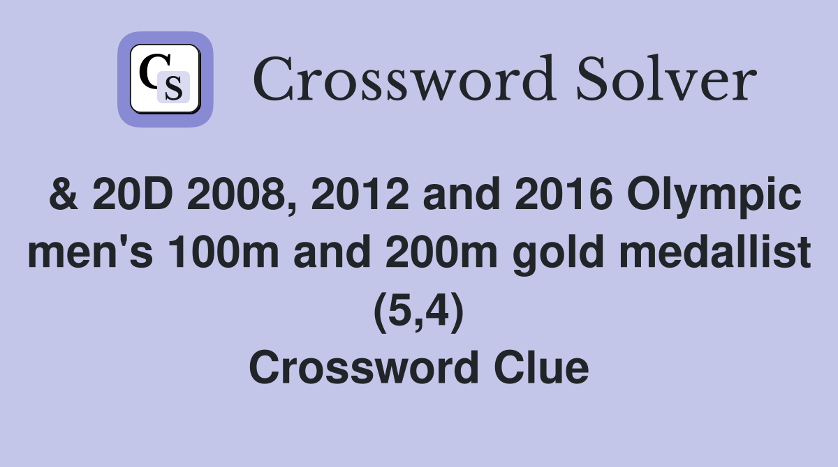& 20D 2008, 2012 and 2016 Olympic men's 100m and 200m gold medallist (5,4) Crossword Clue