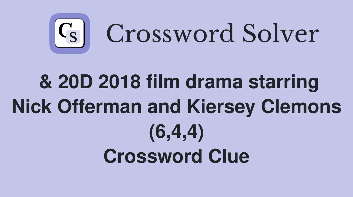 & 20D 2018 film drama starring Nick Offerman and Kiersey Clemons (6,4,4) Crossword Clue