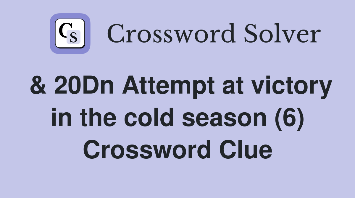 & 20Dn Attempt at victory in the cold season (6) Crossword Clue