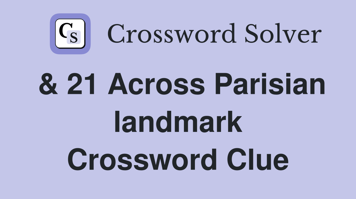 & 21 Across Parisian landmark Crossword Clue
